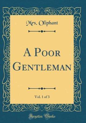 A Poor Gentleman, Vol. 1 of 3 (Classic Reprint) by Margaret Wilson Oliphant image
