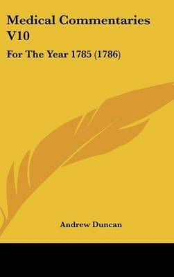 Medical Commentaries V10: For The Year 1785 (1786) by Andrew Duncan image