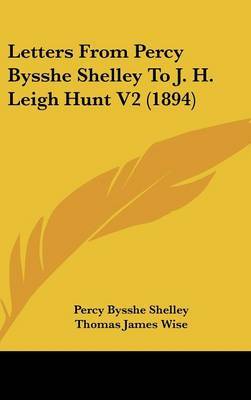 Letters from Percy Bysshe Shelley to J. H. Leigh Hunt V2 (1894) by Professor Percy Bysshe Shelley image