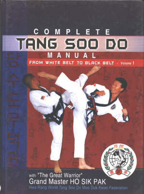 Complete Tang Soo Do Manual: v. 1: From White Belt to Black Belt by Ho Sik Grand Master Pak image