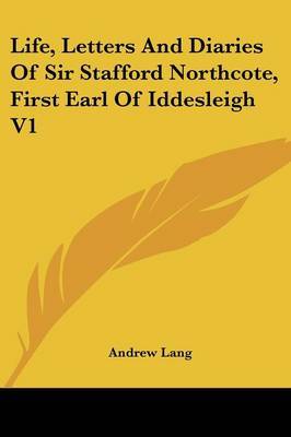 Life, Letters and Diaries of Sir Stafford Northcote, First Earl of Iddesleigh V1 by Andrew Lang image