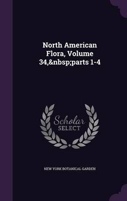 North American Flora, Volume 34, Parts 1-4 by New York Botanical Garden image