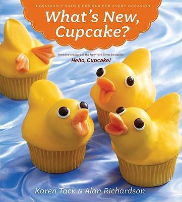 What's New, Cupcake?: Ingeniously Simple Designs for Every Occasion by Karen Tack image