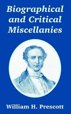 Biographical and Critical Miscellanies by William H Prescott image