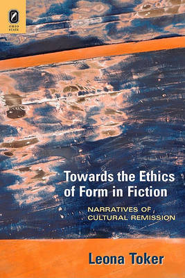 Towards the Ethics of Form in Fiction on Hardback by Leona Toker