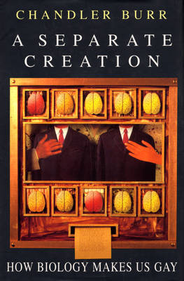 A Separate Creation: How Biology Makes Us Gay by Chandler Burr image