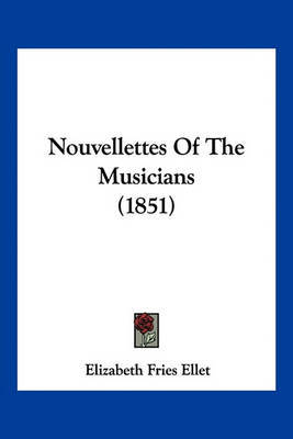 Nouvellettes of the Musicians (1851) on Paperback by Elizabeth Fries Ellet