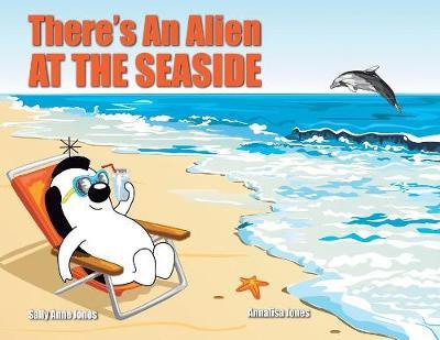 There's An Alien At The Seaside by Sally Jones image