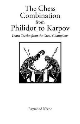 The Chess Combination from Philidor to Karpov by Raymond Keene image