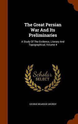 The Great Persian War and Its Preliminaries on Hardback by George Beardoe Grundy