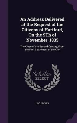 An Address Delivered at the Request of the Citizens of Hartford, on the 9th of November, 1835 by Joel Hawes image