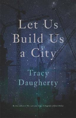 Let Us Build Us a City by Tracy Daugherty image