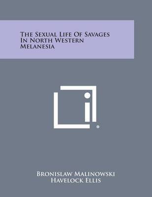 The Sexual Life of Savages in North Western Melanesia by Bronislaw Malinowski