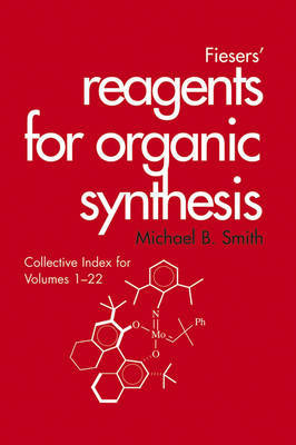 Fiesers' Reagents for Organic Synthesis, Collective Index for Volumes 1 - 22 on Hardback by Michael B Smith