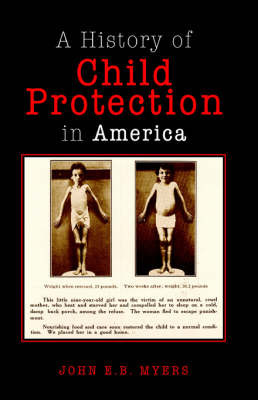 Child Protection in America on Hardback by John E B Myers (University of the Pacific University of Southern California, Keck School of Medicine, Los Angeles University of Southern California, K