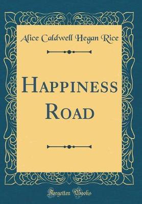 Happiness Road (Classic Reprint) by Alice Caldwell Hegan Rice image