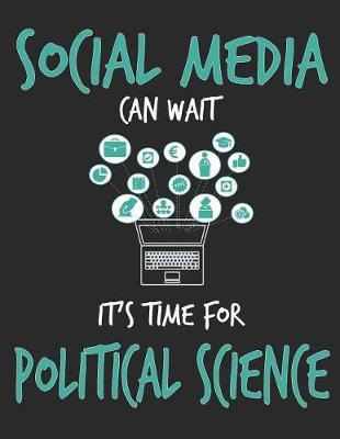 Social Media Can Wait It's Time For Political Science by School Subject Composition Notebooks image