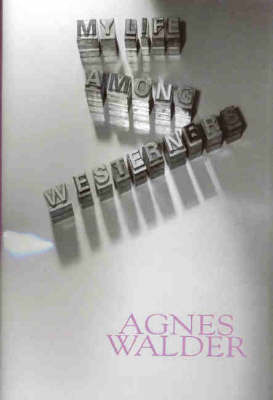 My Life Among Westerners on Hardback by Agnes Walder