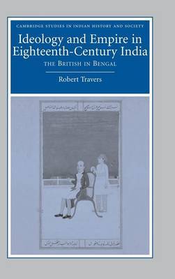 Ideology and Empire in Eighteenth-Century India on Hardback by Robert Travers