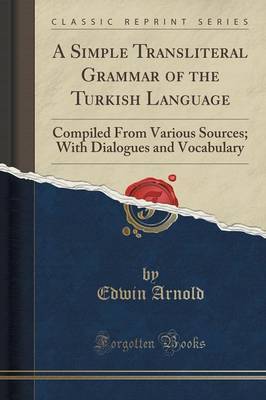 A Simple Transliteral Grammar of the Turkish Language by Edwin Arnold