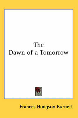 The Dawn of a Tomorrow on Paperback by Frances Hodgson Burnett