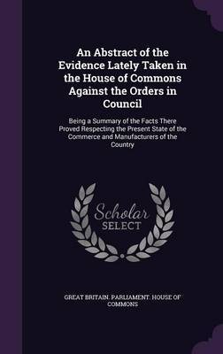 An Abstract of the Evidence Lately Taken in the House of Commons Against the Orders in Council image