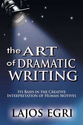 The Art of Dramatic Writing by Lajos Egri image