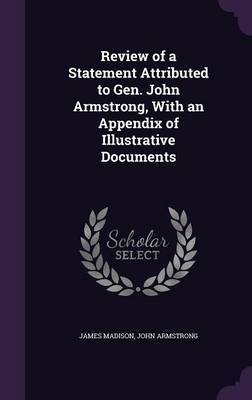 Review of a Statement Attributed to Gen. John Armstrong, with an Appendix of Illustrative Documents image