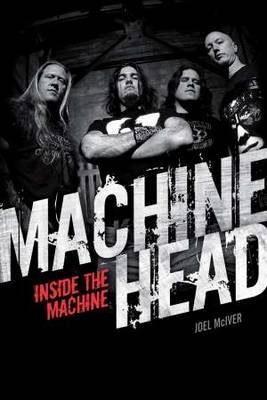 Machine Head: Inside The Machine by Joel McIver image