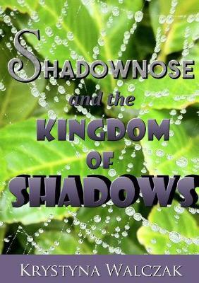 Shadownose and the Kingdom of Shadows by Krystyna Walczak