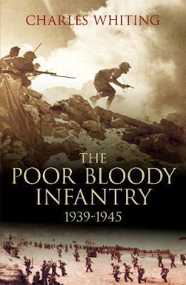 Poor Bloody Infantry 1939-1945 by Charles Whiting image