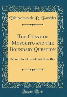 The Coast of Mosquito and the Boundary Question by Victoriano De D Paredes image