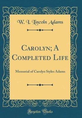 Carolyn; A Completed Life by W I Lincoln Adams image