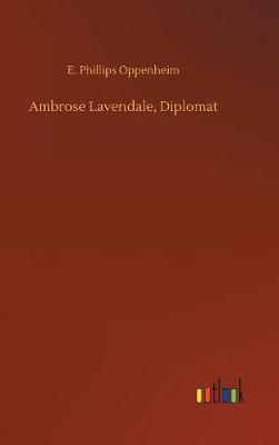 Ambrose Lavendale, Diplomat by E.Phillips Oppenheim image