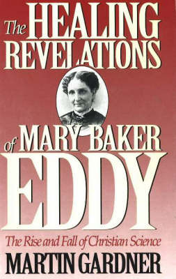 The Healing Revelations of Mary Baker Eddy on Hardback by Martin Gardner