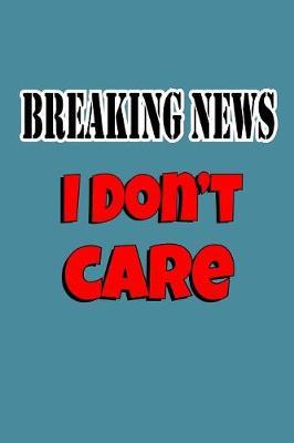 Breaking News I Don'T Care by Books by 3am Shopper image