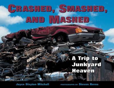 Crashed, Smashed and Mashed: A Trip to Junkyard Heaven on Paperback by Steven Borns