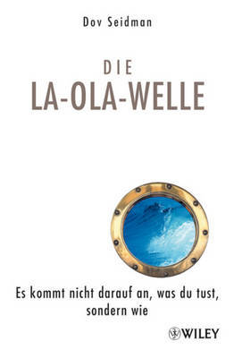 La-Ola-Welle: Es Kommt Nicht Darauf an, Was Du Tust, Sondern Wie by Dov L Seidman image