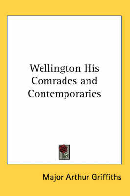 Wellington His Comrades and Contemporaries by Major Arthur Griffiths image