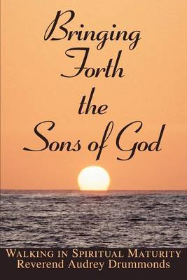 Bringing Forth the Sons of God by Reverend Audrey Drummonds image