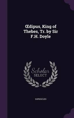 Dipus, King of Thebes, Tr. by Sir F.H. Doyle by Sophocles image