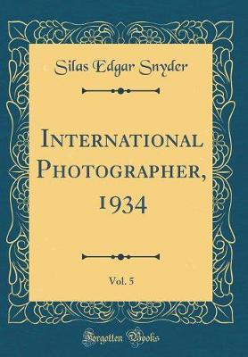 International Photographer, 1934, Vol. 5 (Classic Reprint) by Silas Edgar Snyder image