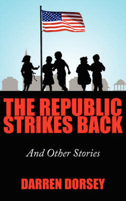 The Republic Strikes Back: And Other Stories by Darren Dorsey image