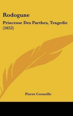 Rodogune: Princesse Des Parthes, Tragedie (1652) by Pierre Corneille image