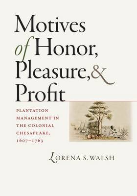 Motives of Honor, Pleasure, and Profit by Lorena S. Walsh image
