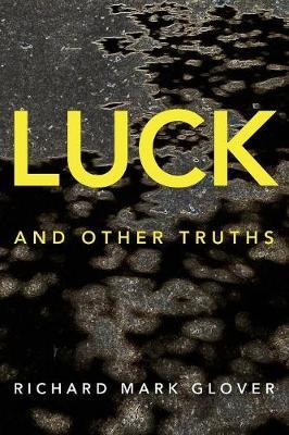 Luck and Other Truths by Richard Mark Glover image