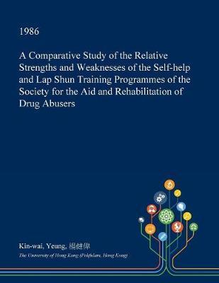 A Comparative Study of the Relative Strengths and Weaknesses of the Self-Help and Lap Shun Training Programmes of the Society for the Aid and Rehabilitation of Drug Abusers by Kin-Wai Yeung image