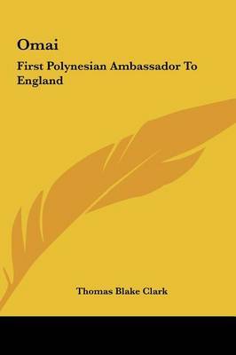 Omai: First Polynesian Ambassador to England by Thomas Blake Clark image