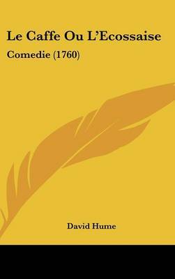 Le Caffe Ou L'Ecossaise: Comedie (1760) by David Hume image