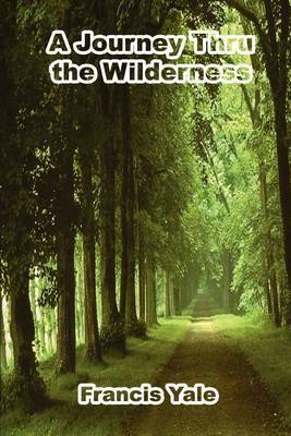 A Journey Thru the Wilderness by Francis Yale image